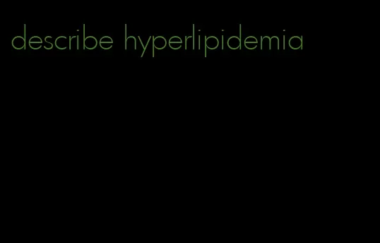 describe hyperlipidemia