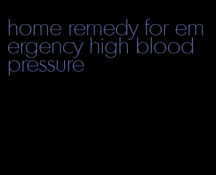 home remedy for emergency high blood pressure