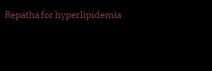 Repatha for hyperlipidemia