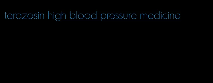 terazosin high blood pressure medicine