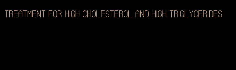 treatment for high cholesterol and high triglycerides