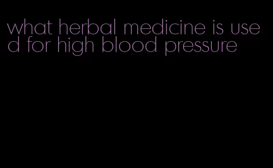 what herbal medicine is used for high blood pressure