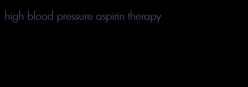 high blood pressure aspirin therapy