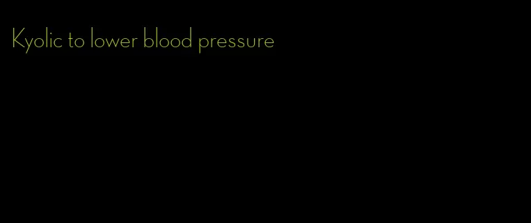 Kyolic to lower blood pressure