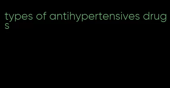 types of antihypertensives drugs
