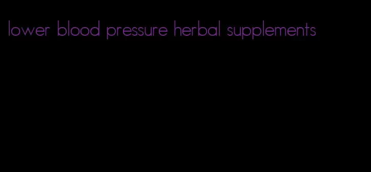 lower blood pressure herbal supplements