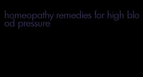 homeopathy remedies for high blood pressure
