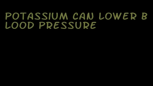 potassium can lower blood pressure