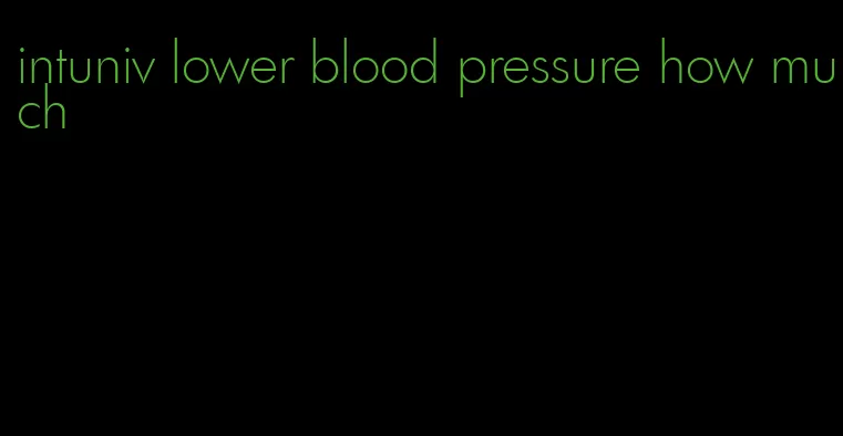 intuniv lower blood pressure how much
