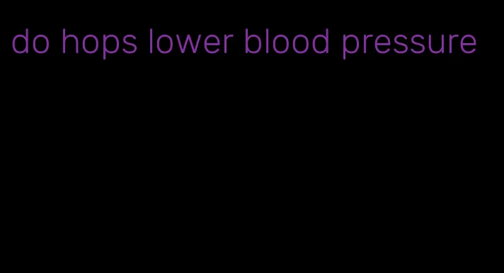 do hops lower blood pressure