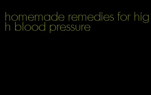 homemade remedies for high blood pressure