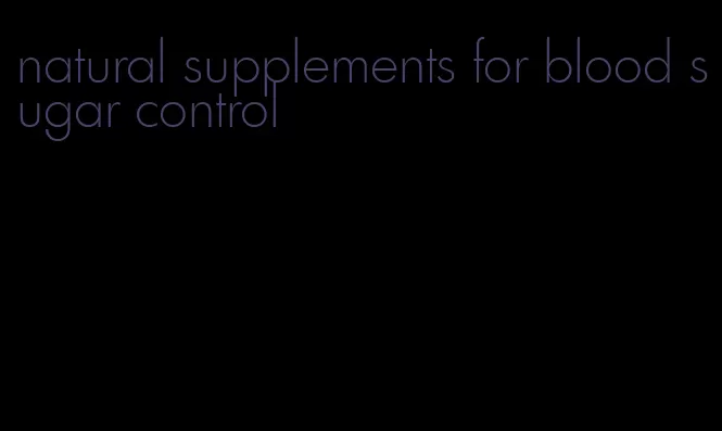natural supplements for blood sugar control