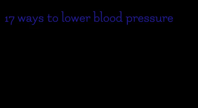 17 ways to lower blood pressure