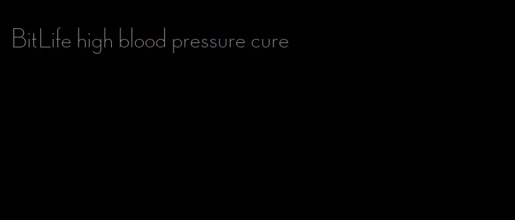 BitLife high blood pressure cure