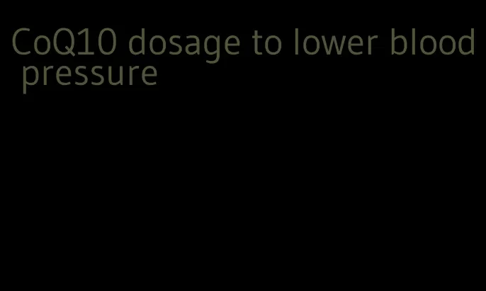 CoQ10 dosage to lower blood pressure