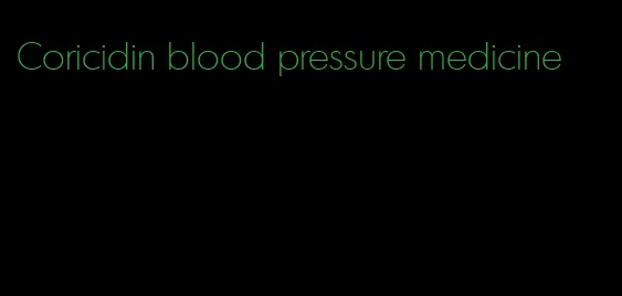 Coricidin blood pressure medicine