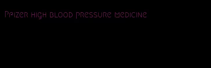 Pfizer high blood pressure medicine