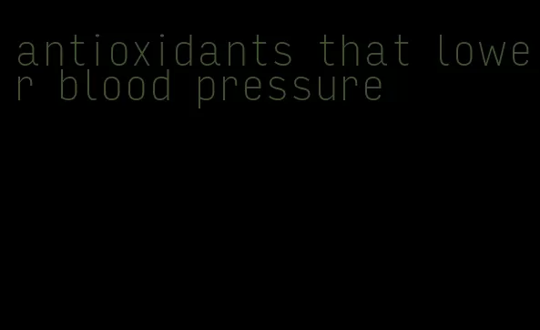 antioxidants that lower blood pressure