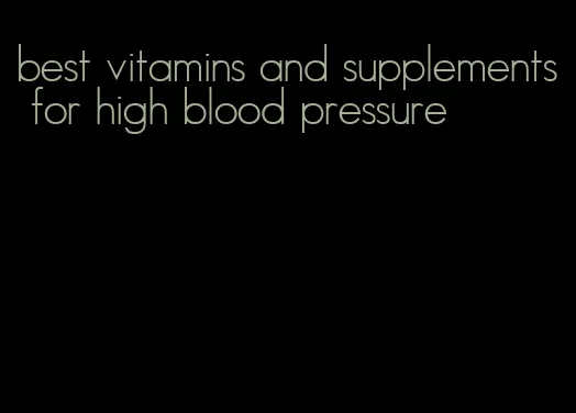 best vitamins and supplements for high blood pressure