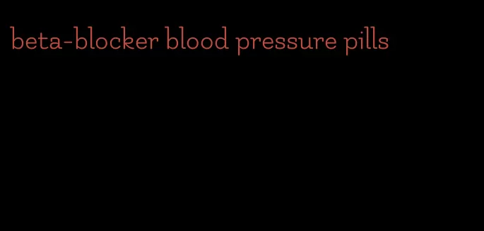 beta-blocker blood pressure pills