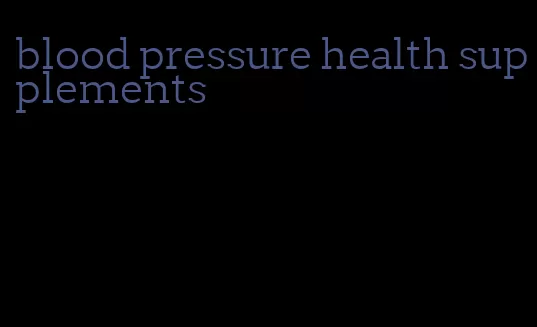 blood pressure health supplements