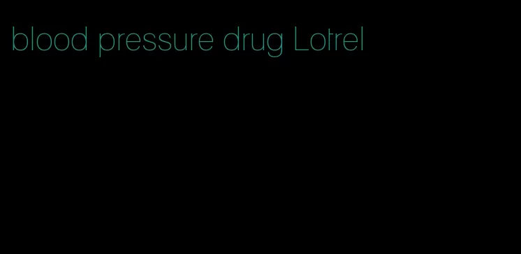 blood pressure drug Lotrel