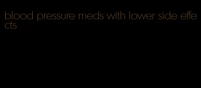 blood pressure meds with lower side effects