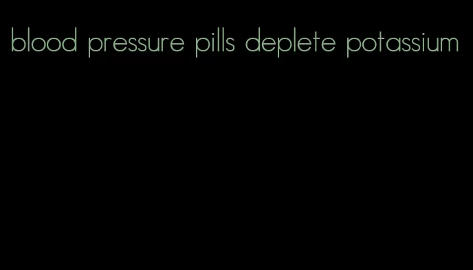 blood pressure pills deplete potassium