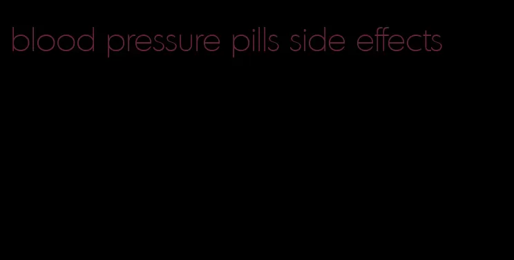 blood pressure pills side effects