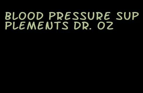 blood pressure supplements Dr. oz