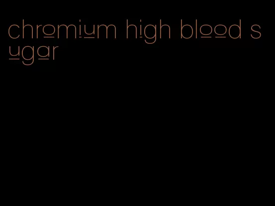 chromium high blood sugar