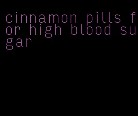 cinnamon pills for high blood sugar