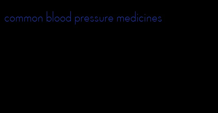 common blood pressure medicines