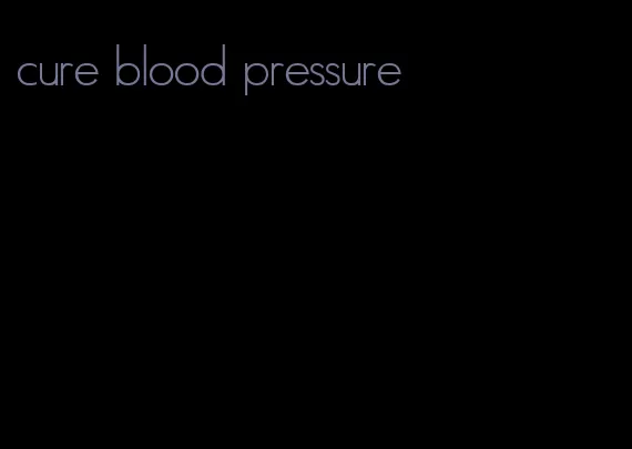 cure blood pressure