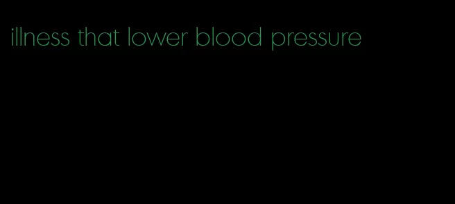 illness that lower blood pressure