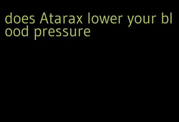 does Atarax lower your blood pressure