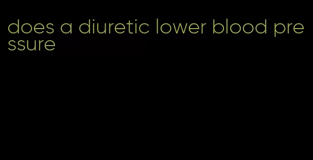 does a diuretic lower blood pressure