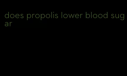 does propolis lower blood sugar