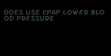 does use CPAP lower blood pressure