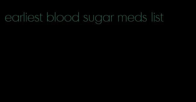 earliest blood sugar meds list