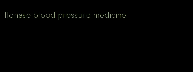 flonase blood pressure medicine