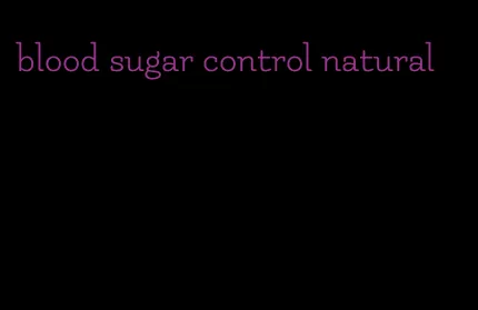 blood sugar control natural