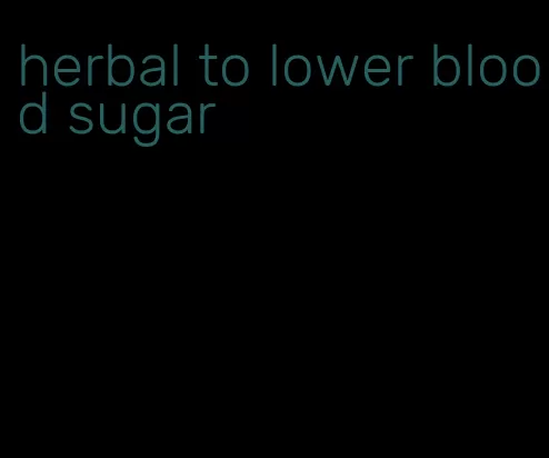 herbal to lower blood sugar