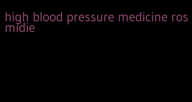 high blood pressure medicine rosmidie