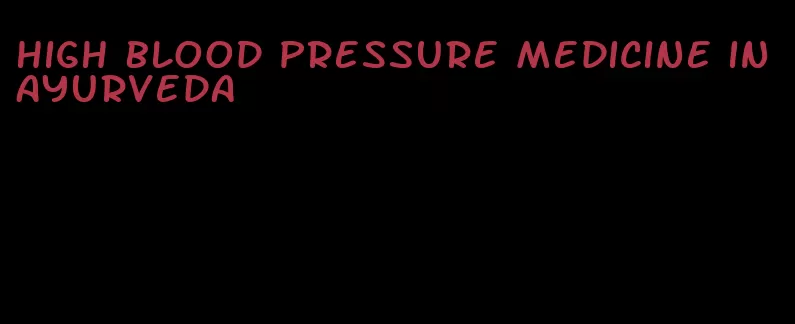 high blood pressure medicine in Ayurveda