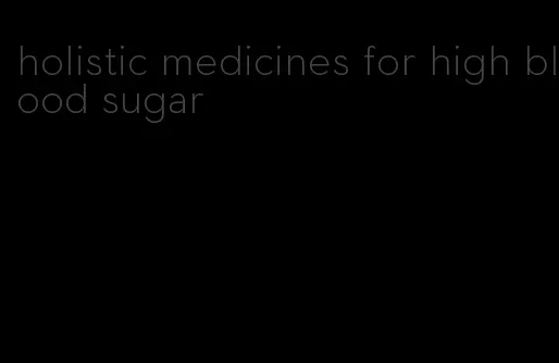 holistic medicines for high blood sugar