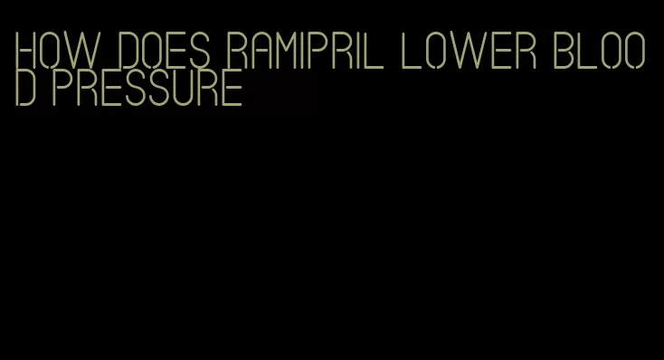 how does ramipril lower blood pressure