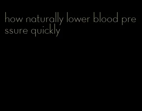 how naturally lower blood pressure quickly