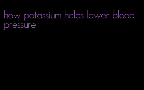 how potassium helps lower blood pressure