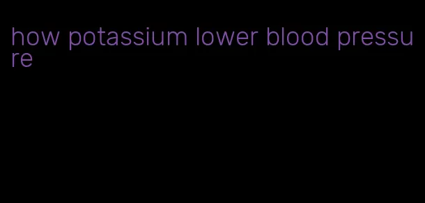 how potassium lower blood pressure